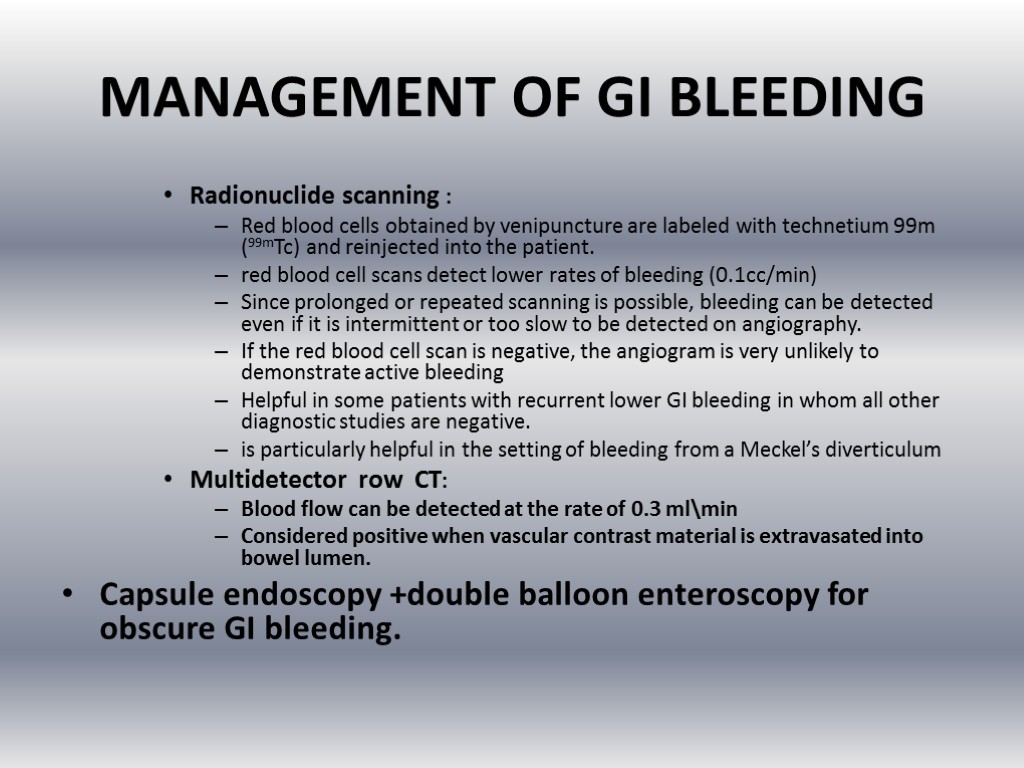 MANAGEMENT OF GI BLEEDING Radionuclide scanning : Red blood cells obtained by venipuncture are